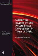 Supporting Investment and Private Sector Development in Times of Crisis: Strategies for Small States