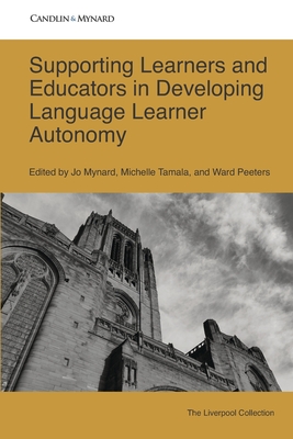 Supporting Learners and Educators in Developing Language Learner Autonomy - Tamala, Michelle, and Peeters, Ward, and Mynard, Jo
