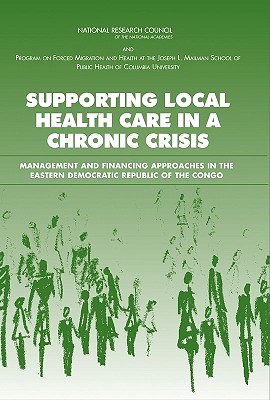 Supporting Local Health Care in a Chronic Crisis: Management and Financing Approaches in the Eastern Democratic Republic of the Congo - Program on Forced Migration and Health Mailman School of Public Health Columbia University, and National Research Council...