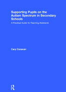 Supporting Pupils on the Autism Spectrum in Secondary Schools: A Practical Guide for Teaching Assistants