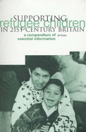 Supporting Refugee Children in 21st Century Britain: A Compendium of Essential Information