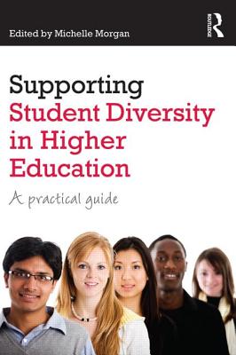 Supporting Student Diversity in Higher Education: A practical guide - Morgan, Michelle (Editor)