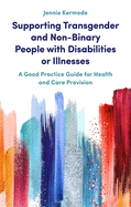 Supporting Transgender and Non-Binary People with Disabilities or Illnesses: A Good Practice Guide for Health and Care Provision