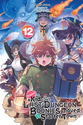 Suppose a Kid from the Last Dungeon Boonies Moved to a Starter Town, Vol. 12 (Light Novel) - Satou, Toshio, and Watanuki, Nao, and Cunningham, Andrew (Translated by)