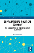 Supranational Political Economy: The Globalisation of the State-Market Relationship