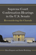 Supreme Court Confirmation Hearings in the U.S. Senate: Reconsidering the Charade