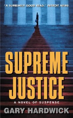 Supreme Justice: A Novel of Suspense - Hardwick, Gary