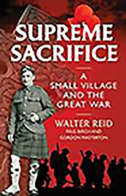 Supreme Sacrifice: A Small Village and the Great War - Reid, Walter, and Birch, Paul, and Masterton, Gordon