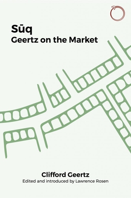 Suq: Geertz on the Market - Geertz, Clifford, and Rosen, Lawrence (Introduction by)
