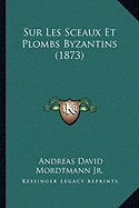 Sur Les Sceaux Et Plombs Byzantins (1873)