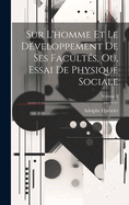 Sur L'homme Et Le D?veloppement De Ses Facult?s, Ou, Essai De Physique Sociale; Volume 2