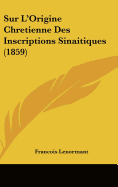 Sur L'Origine Chretienne Des Inscriptions Sinaitiques (1859)