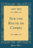 Sur Une Route de Cyprs (Classic Reprint)