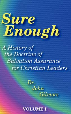 Sure Enough: A History of the Doctrine of Salvation--Assurance for Christian Leaders - Gilmore, John, Dr.