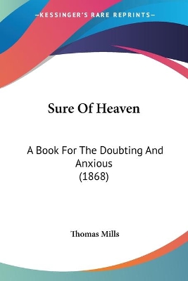 Sure Of Heaven: A Book For The Doubting And Anxious (1868) - Mills, Thomas