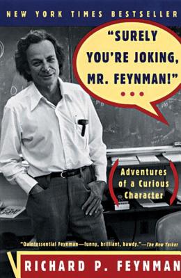 "surely You're Joking, Mr. Feynman!": Adventures of a Curious Character - Feynman, Richard P, and Leighton, Ralph (Editor)