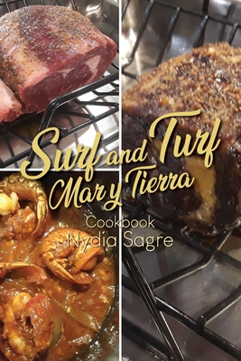 Surf and Turf: Mar y Tierra Cookbook - Sagre, Nydia