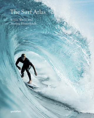 Surf Atlas: Iconic Waves and Surfing Hinterlands Around the World - gestalten (Editor), and Gartside, Luke (Editor)