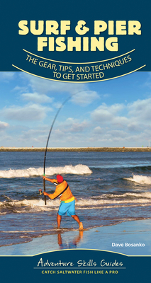 Surf & Pier Fishing: The Gear, Tips, and Techniques to Get Started - Bosanko, Dave