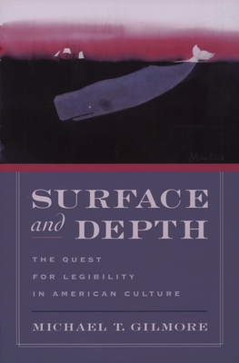 Surface and Depth: The Quest for Legibility in American Culture - Gilmore, Michael T