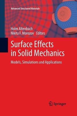 Surface Effects in Solid Mechanics: Models, Simulations and Applications - Altenbach, Holm (Editor), and Morozov, Nikita F (Editor)
