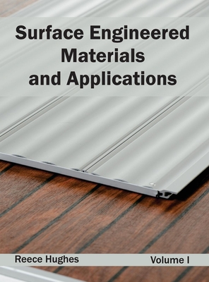 Surface Engineered Materials and Applications: Volume I - Hughes, Reece (Editor)