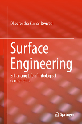 Surface Engineering: Enhancing Life of Tribological Components - Dwivedi, Dheerendra Kumar