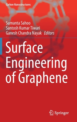 Surface Engineering of Graphene - Sahoo, Sumanta (Editor), and Tiwari, Santosh Kumar (Editor), and Nayak, Ganesh Chandra (Editor)