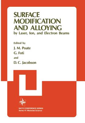 Surface Modification and Alloying: By Laser, Ion, and Electron Beams - Poate, J M, and Foti, G, and Jacobson, D C