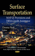 Surface Transportation: MAP-21 Provisions & TIFIA Credit Assistance - Neil, Donna (Editor)