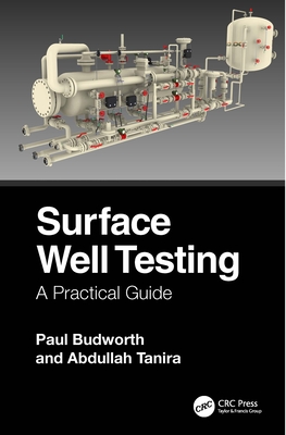 Surface Well Testing: A Practical Guide - Budworth, Paul, and Tanira, Abdullah