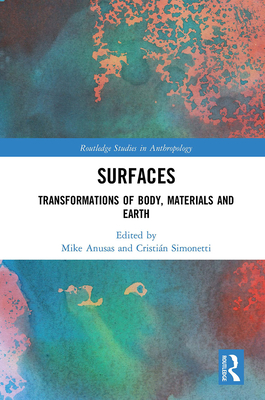 Surfaces: Transformations of Body, Materials and Earth - Anusas, Mike (Editor), and Simonetti, Cristin (Editor)