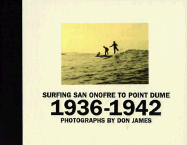 Surfing San Onofre to Point Dume: 1936-1942 - James, Don, and James, Don (Photographer)