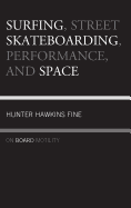 Surfing, Street Skateboarding, Performance, and Space: On Board Motility