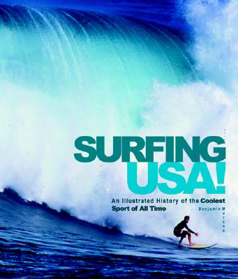 Surfing USA!: An Illustrated History of the Coolest Sport of All Time - Marcus, Ben, and Divine, Jeff (Photographer), and Severson, John (Photographer)