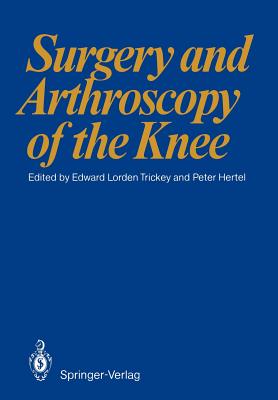 Surgery and Arthroscopy of the Knee: First European Congress of Knee Surgery and Arthroscopy Berlin, 9-14. 4. 1984 - Trickey, E L (Editor), and Hertel, P (Editor)