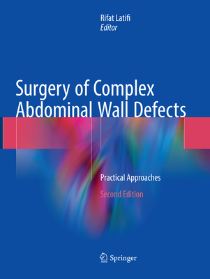 Surgery of Complex Abdominal Wall Defects: Practical Approaches - Latifi, Rifat (Editor)
