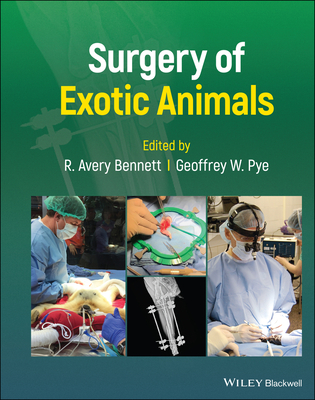 Surgery of Exotic Animals - Bennett, R Avery (Editor), and Pye, Geoff W (Editor)