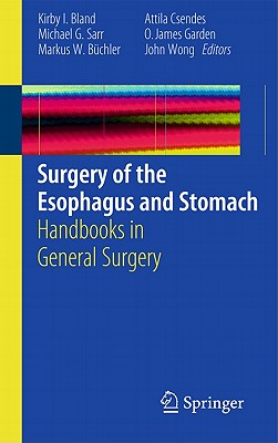 Surgery of the Esophagus and Stomach - Bland, Kirby I, MD (Editor), and Sarr, Michael G, MD (Editor), and Bchler, Markus W (Editor)