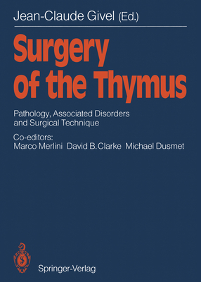 Surgery of the Thymus: Pathology, Associated Disorders and Surgical Technique - Merlini, Marco, and Givel, Jean-Claude, and Clarke, David B