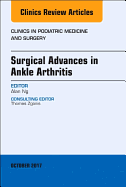 Surgical Advances in Ankle Arthritis, an Issue of Clinics in Podiatric Medicine and Surgery: Volume 34-4