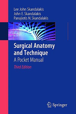 Surgical Anatomy and Technique: A Pocket Manual - Skandalakis, Lee J, and Skandalakis, John E, and Skandalakis, Panajiotis N