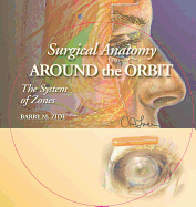 Surgical Anatomy Around the Orbit: The System of Zones: A Continuation of Surgical Anatomy of the Orbit by Barry M. Zide and Glenn W. Jelks (Includes CD-Rom)