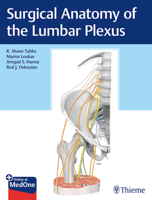 Surgical Anatomy of the Lumbar Plexus - Tubbs, R Shane, and Loukas, Marios, and Hanna, Amgad