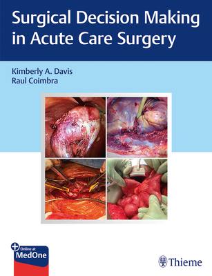 Surgical Decision Making in Acute Care Surgery - Davis, Kimberly A, and Coimbra, Raul