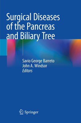 Surgical Diseases of the Pancreas and Biliary Tree - Barreto, Savio George (Editor), and Windsor, John A (Editor)
