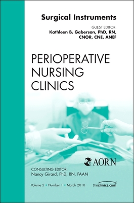 Surgical Instruments, an Issue of Perioperative Nursing Clinics: Volume 5-1 - Gaberson, Kathleen B, PhD, RN, CNE