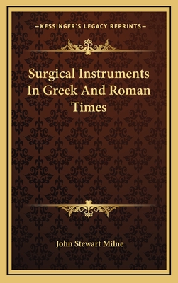 Surgical Instruments In Greek And Roman Times - Milne, John Stewart