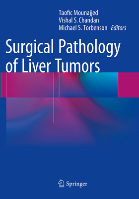 Surgical Pathology of Liver Tumors - Mounajjed, Taofic (Editor), and Chandan, Vishal S (Editor), and Torbenson, Michael S (Editor)