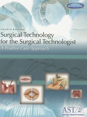 Surgical Technology for the Surgical Technologist: A Positive Care Approach - Association of Surgical Technologists